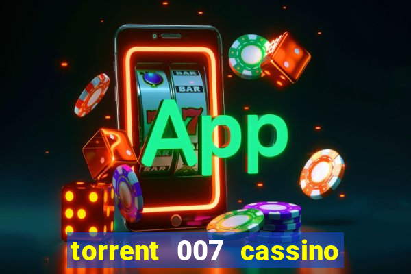 torrent 007 cassino royale legendado